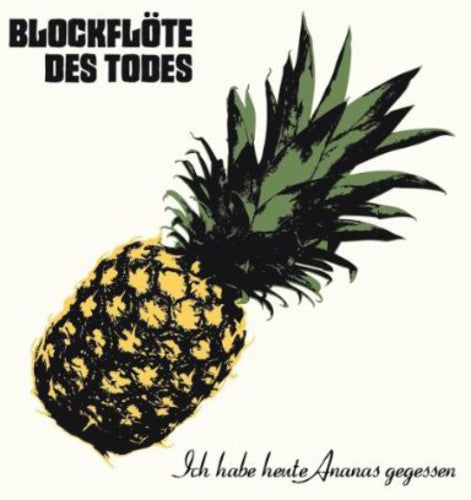 Blockflöte des Todes: Ich Habe Heute Ananas - CD