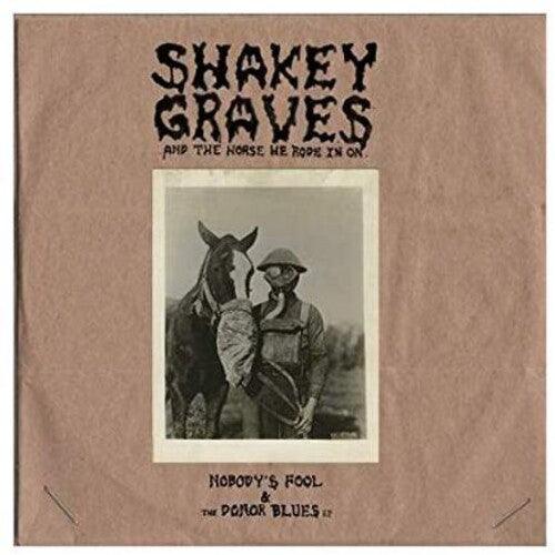 Shakey Graves- Shakey Graves And The Horse He Rode In On (Nobody's Fool & The Donor B lues EP) - LP