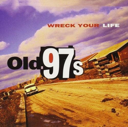 Old 97's- Wreck Your Life - LP