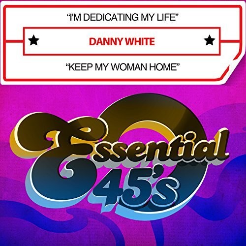 Danny White: I'm Dedicating My Life / Keep My Woman Home - CD