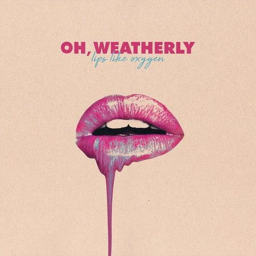 Oh Weatherly- Lips Like Oxygen - LP