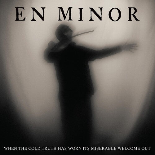 En Minor: When The Cold Truth Has Worn Its Miserable Welcome Out - VINYL