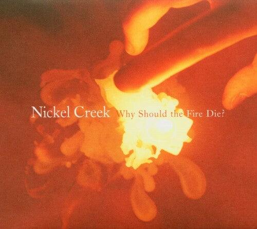 Nickel Creek- Why Should The Fire Die? - LP