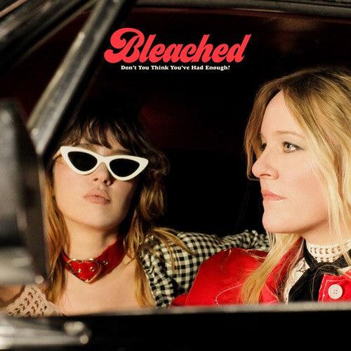 Bleached- Don't You Think You've Had Enough? - LP