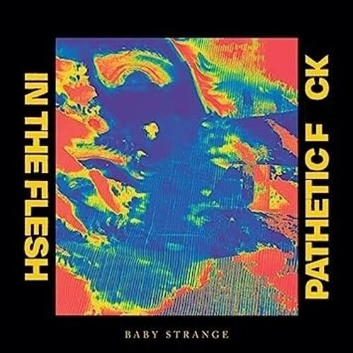 Baby Strange- In The Flesh / Pathetic Fuck - LP