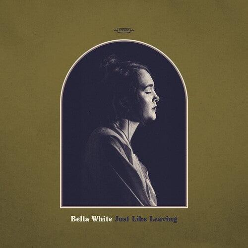Bella White- Just Like Leaving - LP