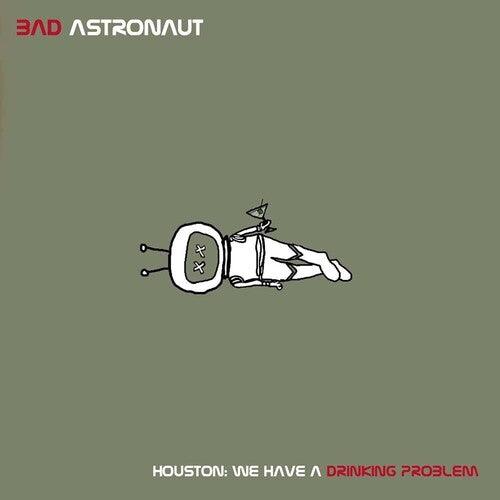 Bad Astronaut- Houston: We Have A Drinking Problem - LP