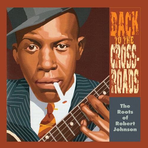Robert Johnson- The Roots Of Robert Johnson: Back To The Crossroads - LP