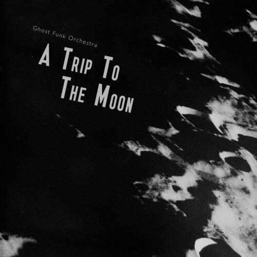 Ghost Funk Orchestra- A Trip To The Moon - LP