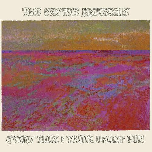 Cactus Blossoms- Every Time I Think About You - LP