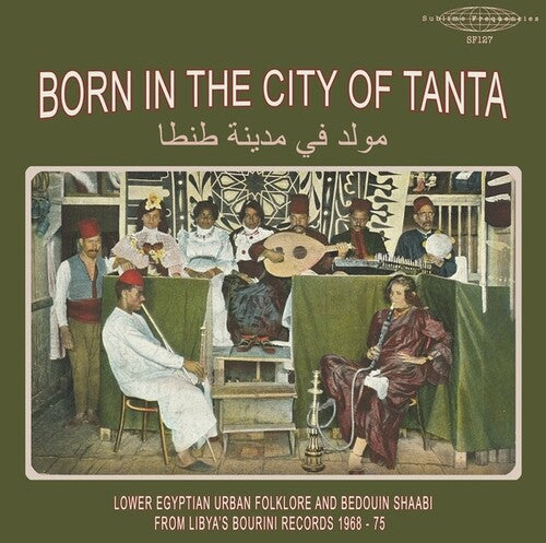 Various Artists- Born In The City Of Tanta - Lower Egyptian Urban Folklore And Bedouin Shaabi From Libya's Bourini Records 1968-75 - LP