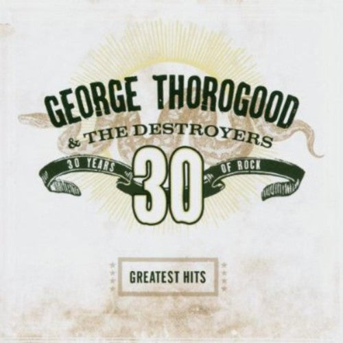 George Thorogood & Destroyers: Greatest Hits: 30 Years of Rock - CD