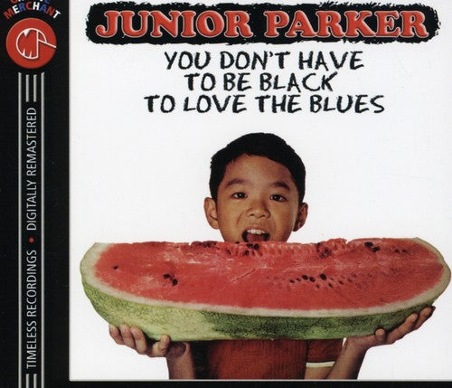 Junior Parker: You Don't Have to Be Black to Love the Blues  [ CD ]