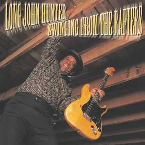 Long John Hunter: Swinging from the Rafters  [ CD ]
