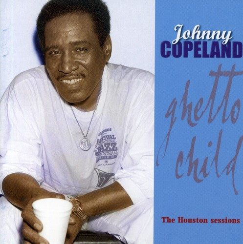Johnny Copeland: Ghetto Child: Houston Sessions  [ CD ]