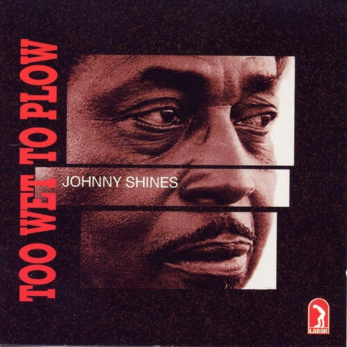 Johnny Shines: Too Wet to Plow  [ CD ]