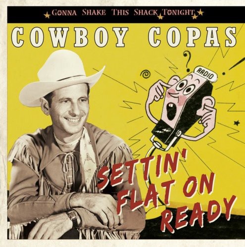 Cowboy Copas: Settin' Flat on Ready-Gonna Shake This Shack Tonig  [ CD ]