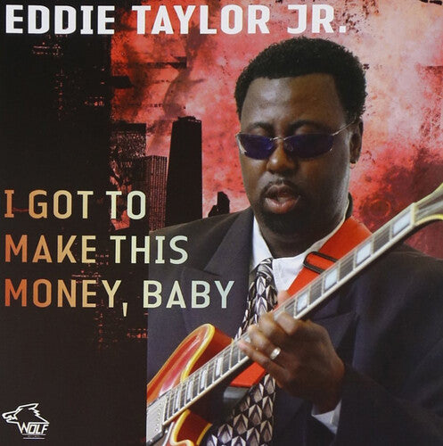 Taylor Jr, Eddie: I Got To Make This Money, Baby  [ CD ]