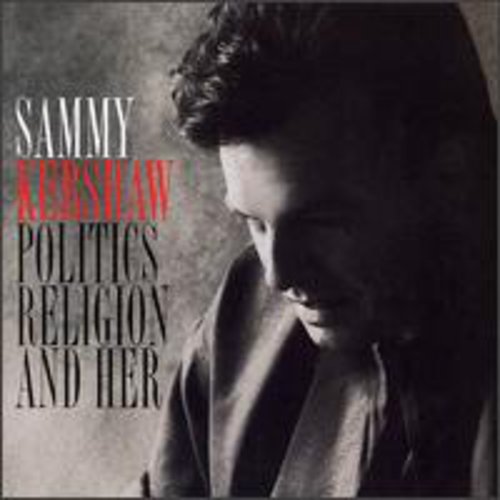 Sammy Kershaw: Politics Religion & Her  [ CD ]