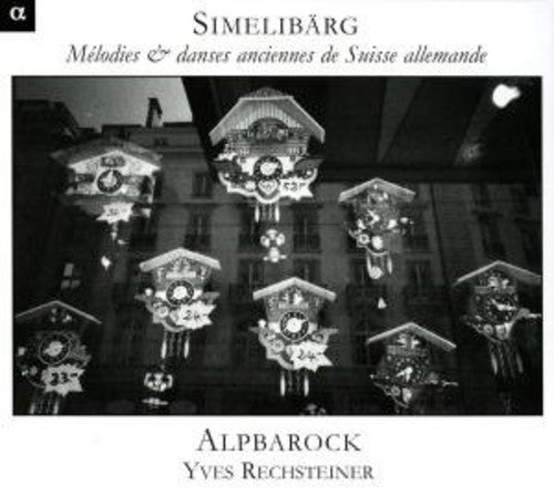Yves Rechsteiner: Simmelibarg: Old Swiss Melodies  [ CD ]