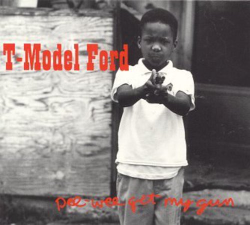 T-Model Ford: Pee Wee Get My Gun  [ CD ]