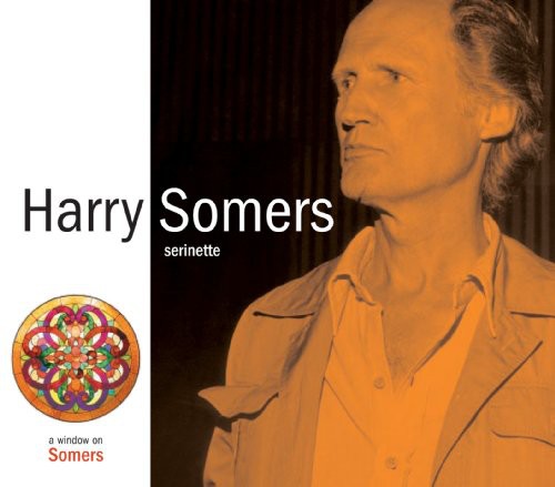Harry Somers: Serinette  [ CD ]