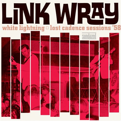 Link Wray- White Lightning: Lost Cadence Sessions 58 - LP