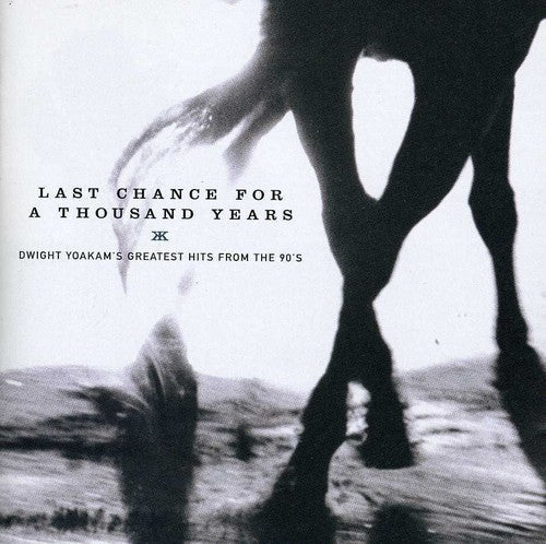 Dwight Yoakam: Last Chance For A Thousand Years: Dwight Yoakam's Greatest Hits FromThe 90's  [ CD ]