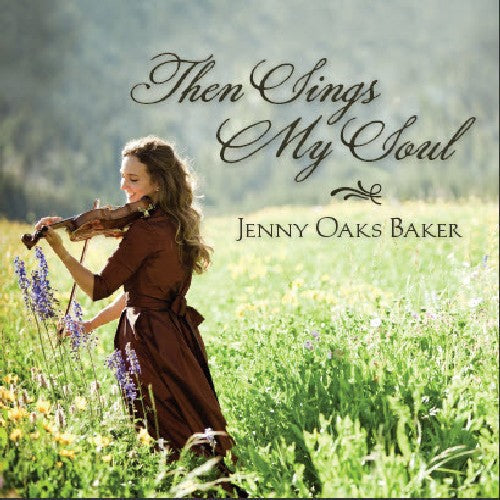 Jenny Oaks Baker: Then Sings My Soul  [ CD ]