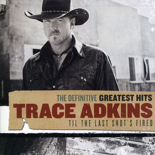 Trace Adkins: Definitive Greatest Hits: Til THE Last Shot's Fired  [ CD ]