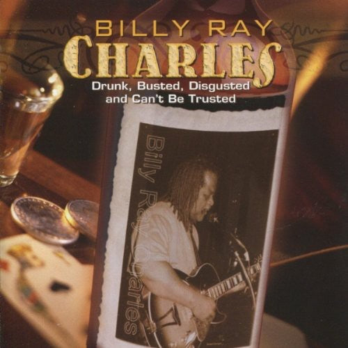 Billy Ray Charles: Drunk, Busted, Disgusted and Can't Be Trusted  [ CD ]