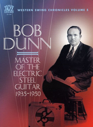 Bob Dunn: Master of the Electric Steel Guitar 1935-1950  [ CD ]