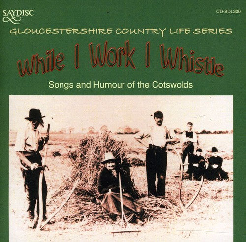 Various Artists: While I Work I Whistle: Songs and Humour Of The Cotswolds Gloucestershire Country Life Series  [ CD ]