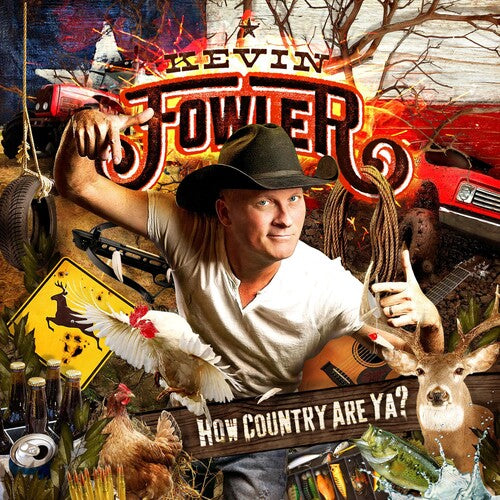 Kevin Fowler: How Country Are Ya?  [ CD ]