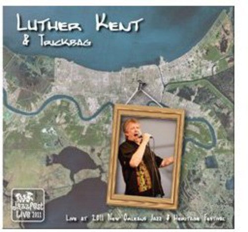 Luther Kent & Trickbag: Live at Jazz Fest 2011  [ CD ]