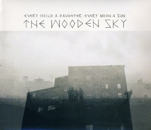 The Wooden Sky: Every Child a Daughter Every Moon a Sun  [ CD ]