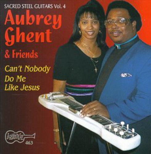 Aubrey Ghent & Friends: Can't Nobody Do Me Like Jesus - Sacred Steel 4  [ CD ]