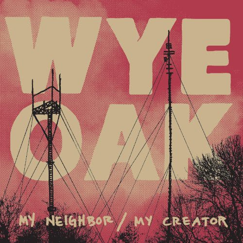 Wye Oak: My Neighbor / My Creator [ LP ]