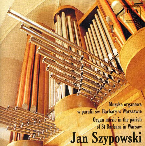 Jan Szypowski: Organ Music in the Parish of St Barbara in Warsaw  [ CD ]
