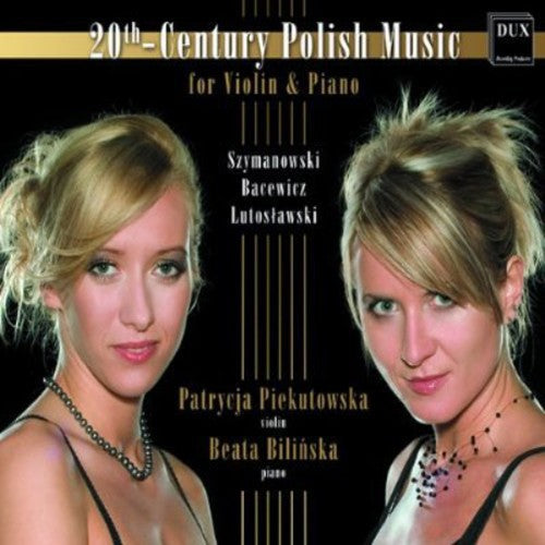 Szymanowski / Piekutowska / Bilinska: 20th-Century Polish Music for Violin & Piano  [ CD ]