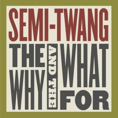 Semi-Twang: The Why & The What For  [ CD ]