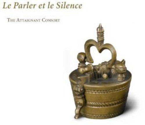 Attaignant Consort: Le Parler Et Le Silence  [ CD ]