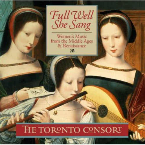 Toronto Consort: Full Well She Sang  [ CD ]