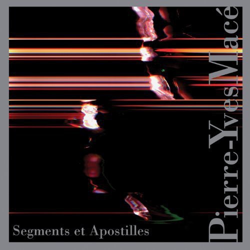 Pierre-Yves Macé: Segments Et Apostilles  [ CD ]