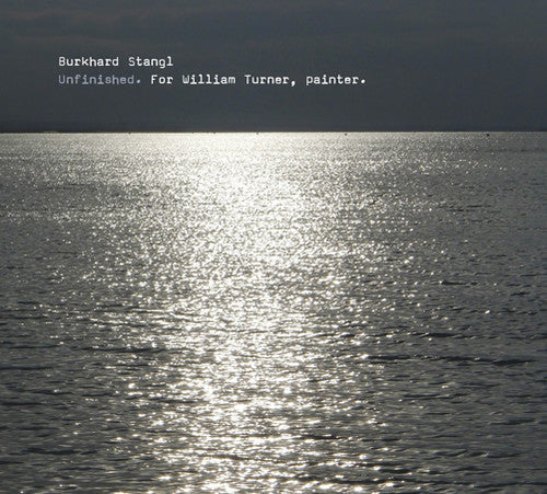 Burkhard Stangl: Unfinished for William Turner Painter  [ CD ]