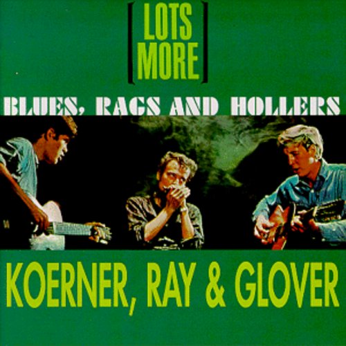 Koerner, Ray & Glover: Lots More Blues Rags & Hollers  [ CD ]