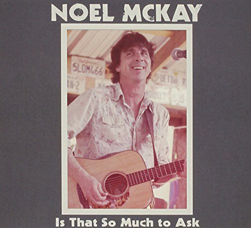 Noel McKay: Is That So Much To Ask  [ CD ]
