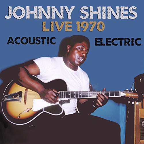 Johnny Shines: Live 1970 Acoustic & Electric  [ CD ]