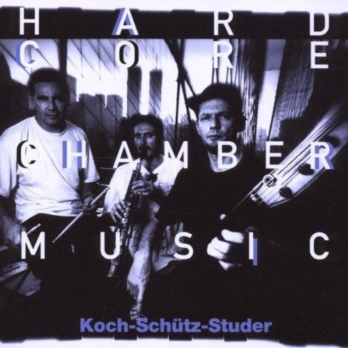 Koch / Schutz / Studer: Hardcore Chambermusic  [ CD ]