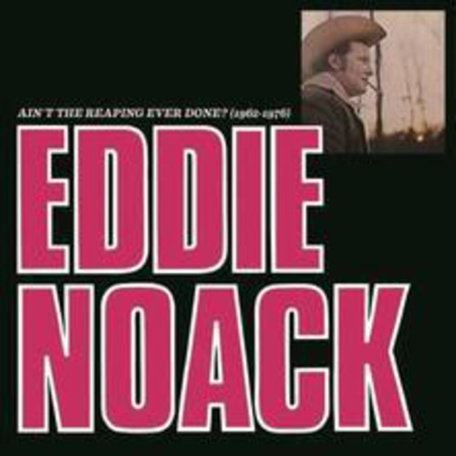 Eddie Noack: Ain't the Reaping Ever Done (1962-1976)  [ CD ]